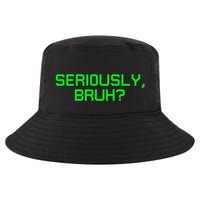 Seriously Bruh Funny Saying Meme Slang For Gamers Cool Comfort Performance Bucket Hat
