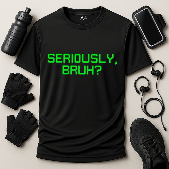 Seriously Bruh Funny Saying Meme Slang For Gamers Cooling Performance Crew T-Shirt