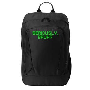 Seriously Bruh Funny Saying Meme Slang For Gamers City Backpack