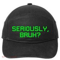 Seriously Bruh Funny Saying Meme Slang For Gamers 7-Panel Snapback Hat