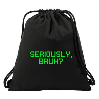 Seriously Bruh Funny Saying Meme Slang For Gamers Drawstring Bag