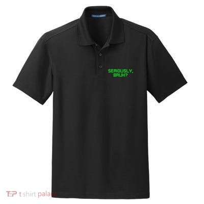 Seriously Bruh Funny Saying Meme Slang For Gamers Dry Zone Grid Polo
