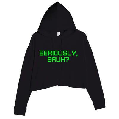 Seriously Bruh Funny Saying Meme Slang For Gamers Crop Fleece Hoodie