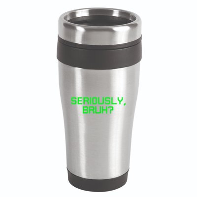 Seriously Bruh Funny Saying Meme Slang For Gamers 16oz Travel Tumbler