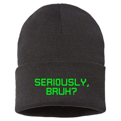 Seriously Bruh Funny Saying Meme Slang For Gamers Sustainable Knit Beanie