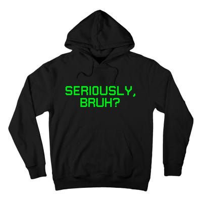 Seriously Bruh Funny Saying Meme Slang For Gamers Tall Hoodie