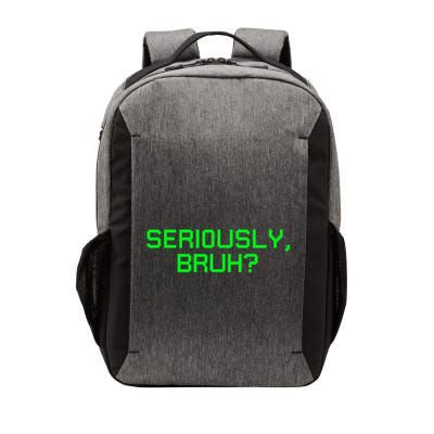 Seriously Bruh Funny Saying Meme Slang For Gamers Vector Backpack