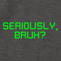 Seriously Bruh Funny Saying Meme Slang For Gamers Vector Backpack