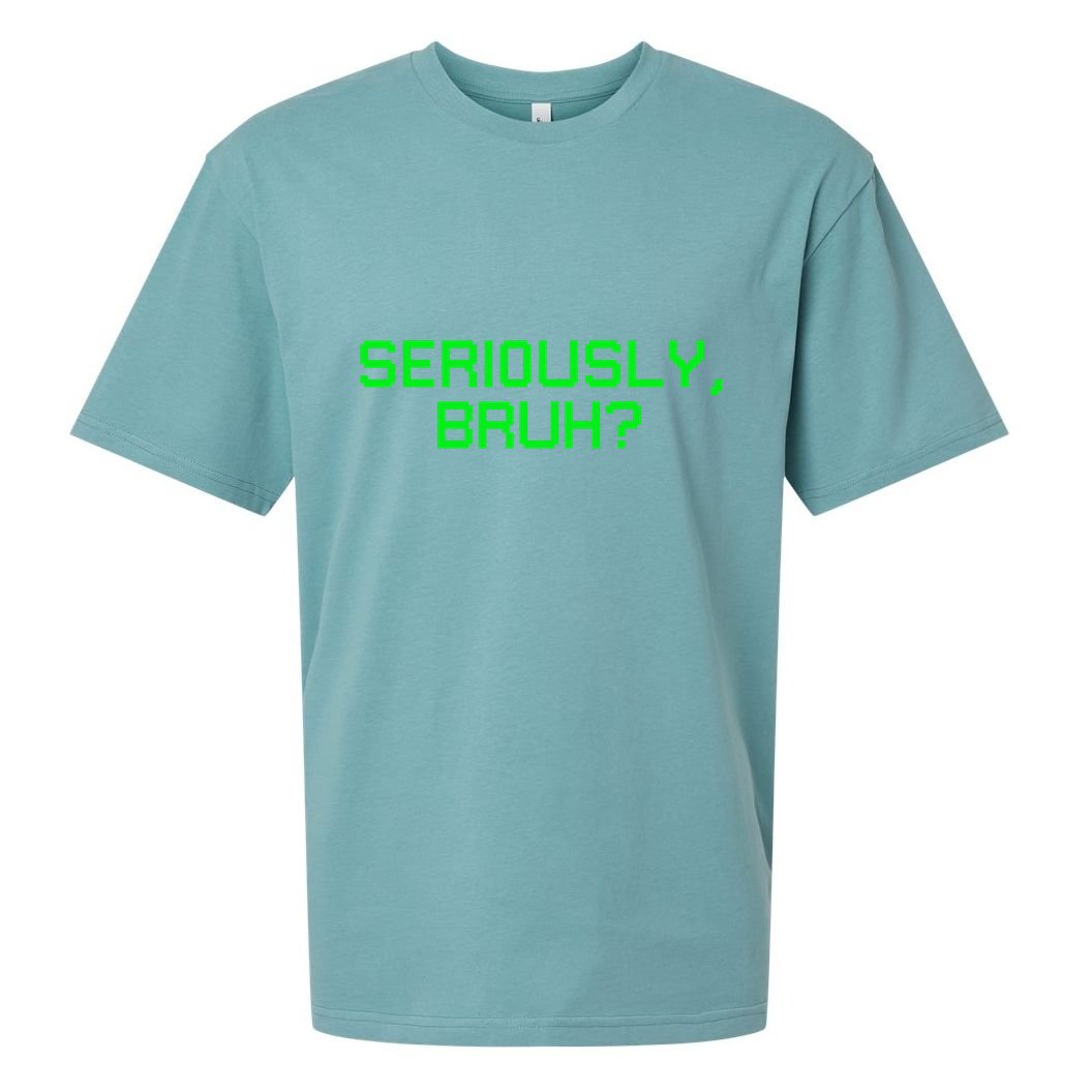 Seriously Bruh Funny Saying Meme Slang For Gamers Sueded Cloud Jersey T-Shirt