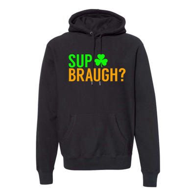 Sup Braugh Funny St Patricks Day Costume Pun Women Premium Hoodie