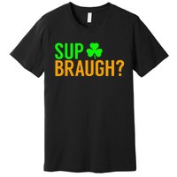 Sup Braugh Funny St Patricks Day Costume Pun Women Premium T-Shirt