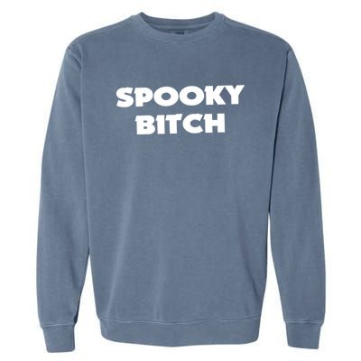 Spooky Bitch Gift Garment-Dyed Sweatshirt