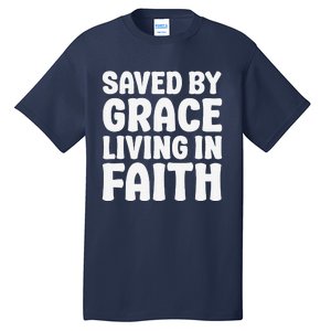 Saved By Grace Living In Faith Inspirational Biblical Tall T-Shirt