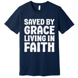 Saved By Grace Living In Faith Inspirational Biblical Premium T-Shirt