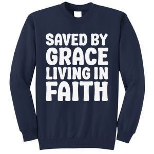 Saved By Grace Living In Faith Inspirational Biblical Tall Sweatshirt