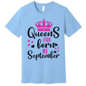 September Bday Great Gift Queens Are Born In September Gift Premium T-Shirt