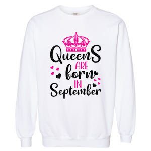 September Bday Great Gift Queens Are Born In September Gift Garment-Dyed Sweatshirt