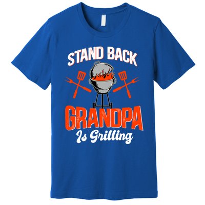 Stand Back Grandpa Is Grilling Bbq Barbecue Grandpa Gift Premium T-Shirt