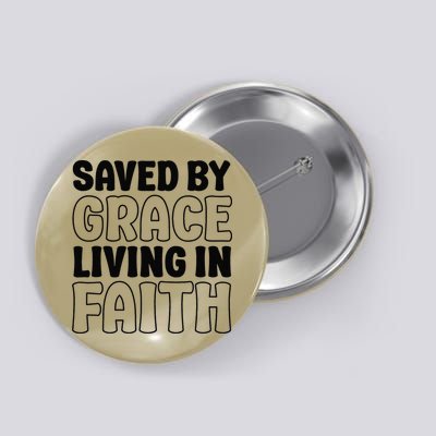 Saved By Grace Living In Faith Inspirational Biblical Button
