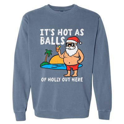 Santa Beach Hot As Balls Of Holly Funny Christmas In July Garment-Dyed Sweatshirt