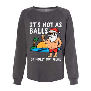 Santa Beach Hot As Balls Of Holly Funny Christmas In July Womens California Wash Sweatshirt