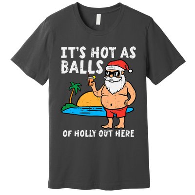 Santa Beach Hot As Balls Of Holly Funny Christmas In July Premium T-Shirt