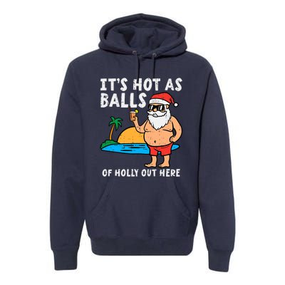 Santa Beach Hot As Balls Of Holly Funny Christmas In July Premium Hoodie