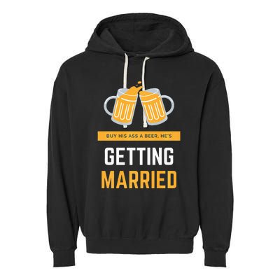 S Buy His Ass A Beer HeS Getting Married Premium Garment-Dyed Fleece Hoodie