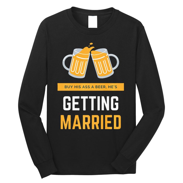 S Buy His Ass A Beer HeS Getting Married Premium Long Sleeve Shirt