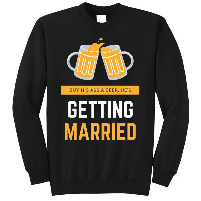 S Buy His Ass A Beer HeS Getting Married Premium Sweatshirt