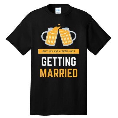 S Buy His Ass A Beer HeS Getting Married Premium Tall T-Shirt