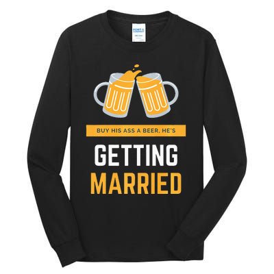 S Buy His Ass A Beer HeS Getting Married Premium Tall Long Sleeve T-Shirt