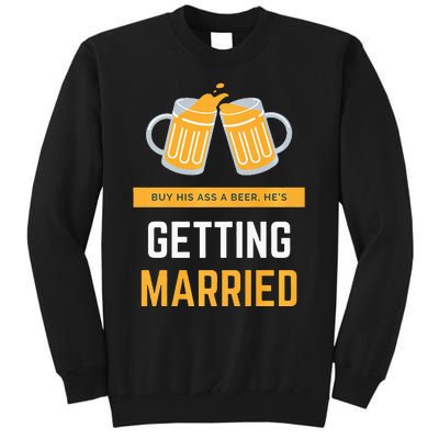 S Buy His Ass A Beer HeS Getting Married Premium Tall Sweatshirt