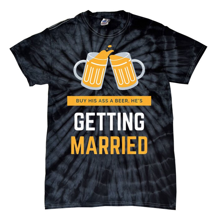 S Buy His Ass A Beer HeS Getting Married Premium Tie-Dye T-Shirt