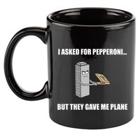 Summerhays Bros I Asked For Pepperoni But They Gave Me Plane 11oz C Handle Ceramic Mug