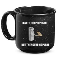 Summerhays Bros I Asked For Pepperoni But They Gave Me Plane 15oz Campfire Ceramic Mug