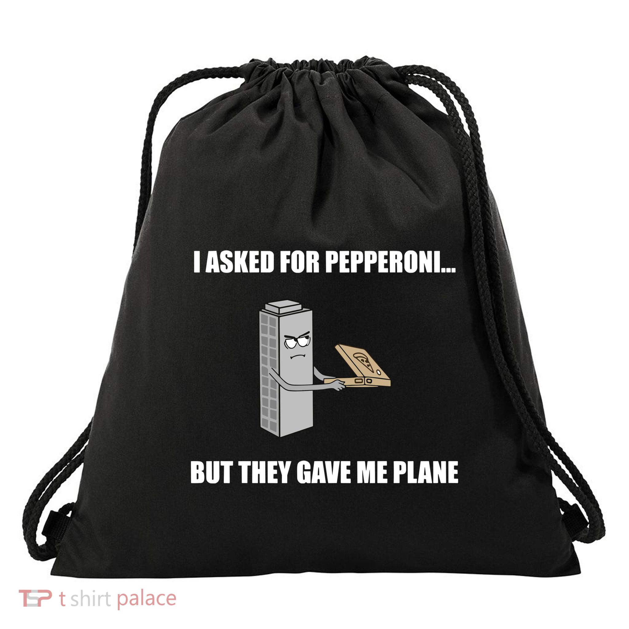 Summerhays Bros I Asked For Pepperoni But They Gave Me Plane Drawstring Bag
