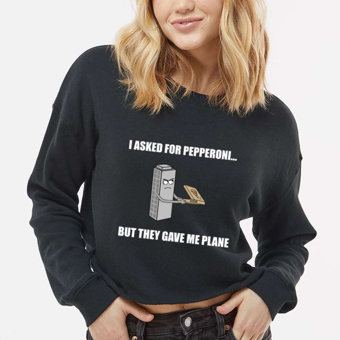 Summerhays Bros I Asked For Pepperoni But They Gave Me Plane Cropped Pullover Crew
