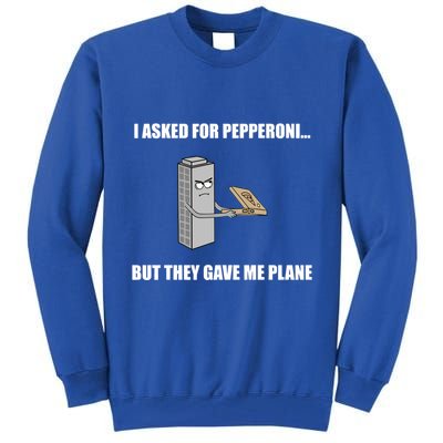 Summerhays Bros I Asked For Pepperoni But They Gave Me Plane Tall Sweatshirt
