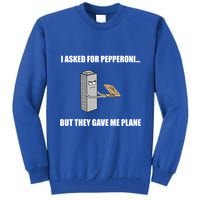 Summerhays Bros I Asked For Pepperoni But They Gave Me Plane Tall Sweatshirt