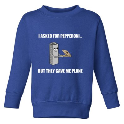 Summerhays Bros I Asked For Pepperoni But They Gave Me Plane Toddler Sweatshirt