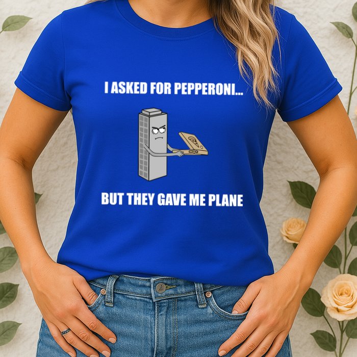 Summerhays Bros I Asked For Pepperoni But They Gave Me Plane Womens T-Shirt
