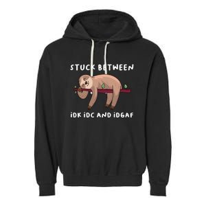 Stuck Between Idk Idc And Idgaf Sloth Lover Gift Great Gift Garment-Dyed Fleece Hoodie