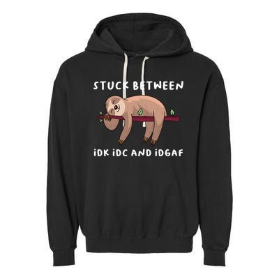 Stuck Between Idk Idc And Idgaf Sloth Lover Gift Great Gift Garment-Dyed Fleece Hoodie