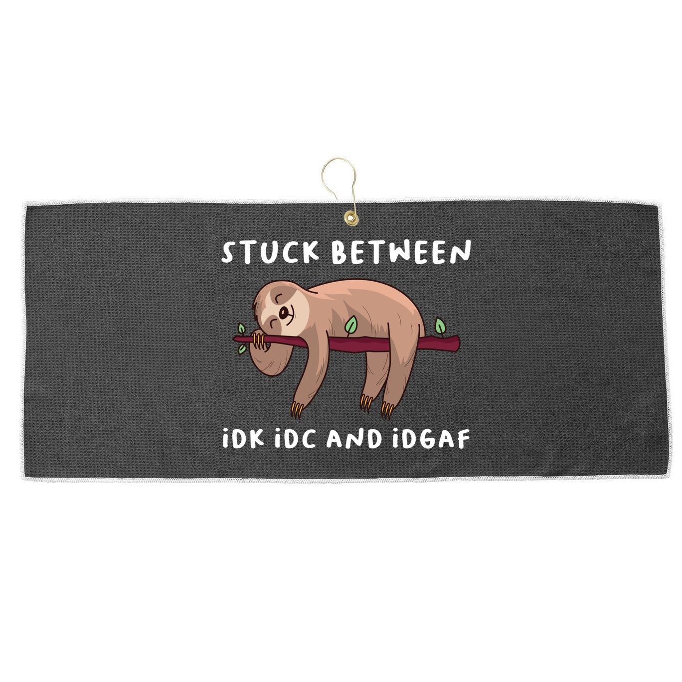 Stuck Between Idk Idc And Idgaf Sloth Lover Gift Great Gift Large Microfiber Waffle Golf Towel