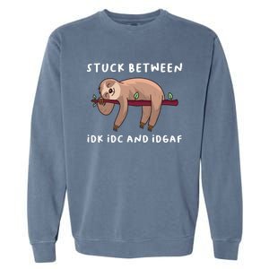 Stuck Between Idk Idc And Idgaf Sloth Lover Gift Great Gift Garment-Dyed Sweatshirt