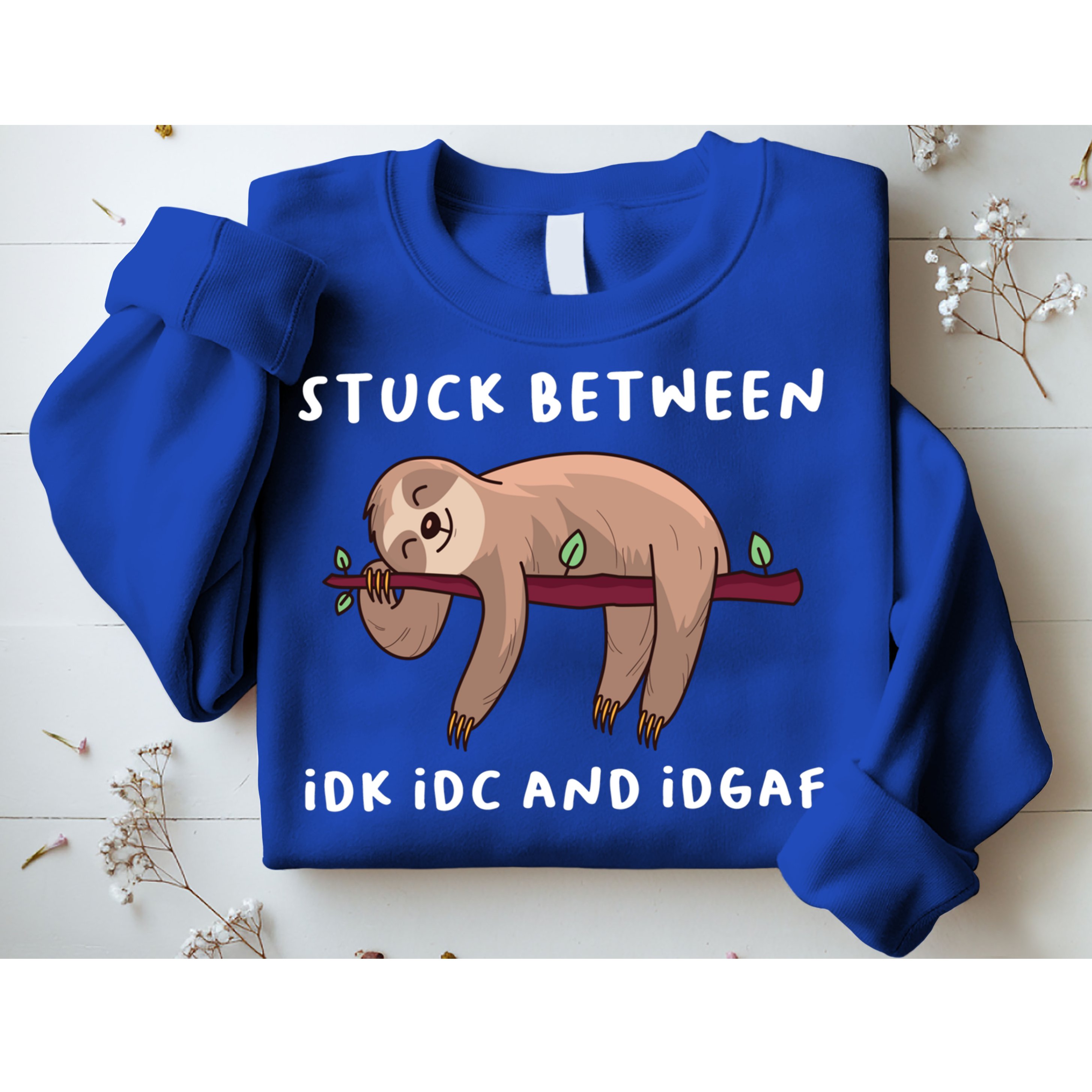 Stuck Between Idk Idc And Idgaf Sloth Lover Gift Great Gift Sweatshirt
