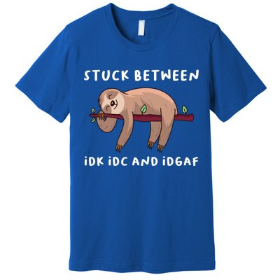 Stuck Between Idk Idc And Idgaf Sloth Lover Gift Great Gift Premium T-Shirt