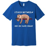 Stuck Between Idk Idc And Idgaf Sloth Lover Gift Great Gift Premium T-Shirt