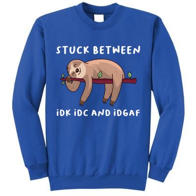 Stuck Between Idk Idc And Idgaf Sloth Lover Gift Great Gift Tall Sweatshirt
